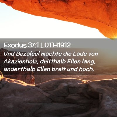 Picture 02 - Exodus 37:1 LUTH1912 - Und Bezaleel machte die Lade von Akazienholz, - Bible Verse Picture