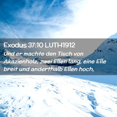 Picture 02 - Exodus 37:10 LUTH1912 - Und er machte den Tisch von Akazienholz, zwei - Bible Verse Picture