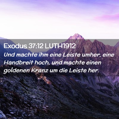Picture 02 - Exodus 37:12 LUTH1912 - Und machte ihm eine Leiste umher, eine Handbreit - Bible Verse Picture