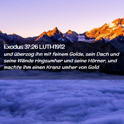 Picture 02 - Exodus 37:26 LUTH1912 - und überzog ihn mit feinem Golde, sein Dach und - Bible Verse Picture