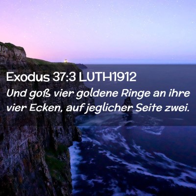 Picture 02 - Exodus 37:3 LUTH1912 - Und goß vier goldene Ringe an ihre vier Ecken, - Bible Verse Picture