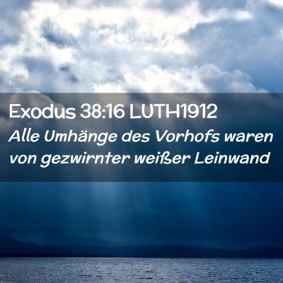 Picture 02 - Exodus 38:16 LUTH1912 - Alle Umhänge des Vorhofs waren von gezwirnter - Bible Verse Picture