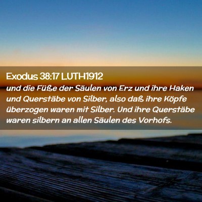 Picture 02 - Exodus 38:17 LUTH1912 - und die Füße der Säulen von Erz und ihre Haken - Bible Verse Picture