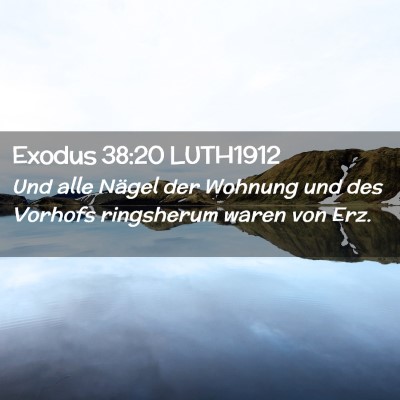 Picture 02 - Exodus 38:20 LUTH1912 - Und alle Nägel der Wohnung und des Vorhofs - Bible Verse Picture