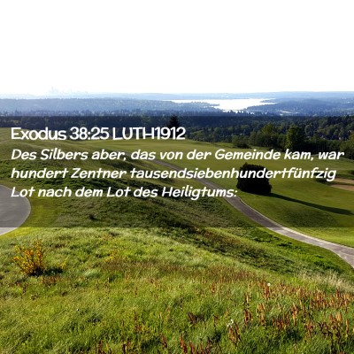 Picture 02 - Exodus 38:25 LUTH1912 - Des Silbers aber, das von der Gemeinde kam, war - Bible Verse Picture