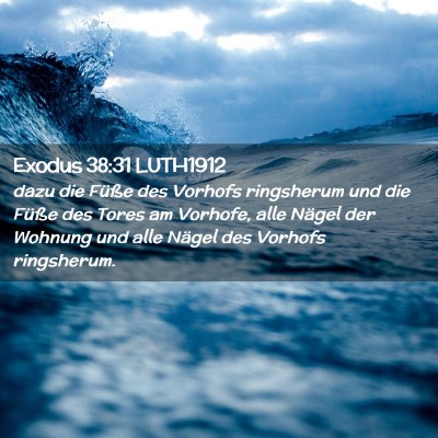 Picture 02 - Exodus 38:31 LUTH1912 - dazu die Füße des Vorhofs ringsherum und die - Bible Verse Picture
