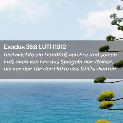 Picture 02 - Exodus 38:8 LUTH1912 - Und machte ein Handfaß von Erz und seinen Fuß - Bible Verse Picture