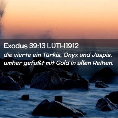 Picture 02 - Exodus 39:13 LUTH1912 - die vierte ein Türkis, Onyx und Jaspis, umher - Bible Verse Picture