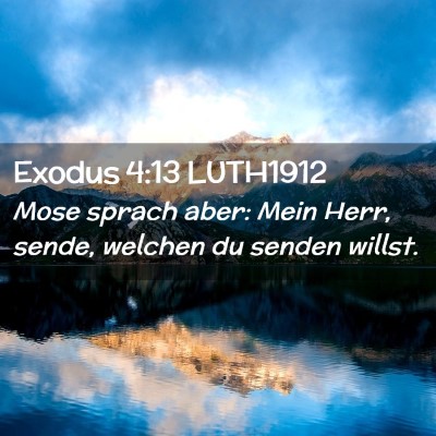 Picture 02 - Exodus 4:13 LUTH1912 - Mose sprach aber: Mein Herr, sende, welchen du - Bible Verse Picture