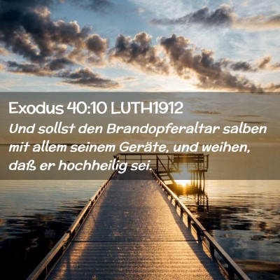 Picture 02 - Exodus 40:10 LUTH1912 - Und sollst den Brandopferaltar salben mit allem - Bible Verse Picture