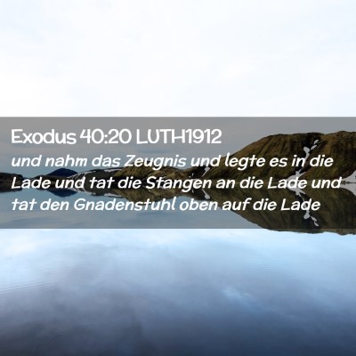 Picture 02 - Exodus 40:20 LUTH1912 - und nahm das Zeugnis und legte es in die Lade und - Bible Verse Picture