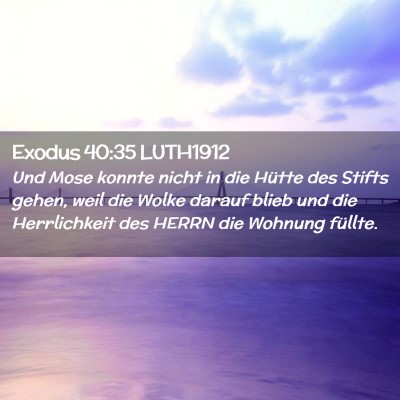 Picture 02 - Exodus 40:35 LUTH1912 - Und Mose konnte nicht in die Hütte des Stifts - Bible Verse Picture
