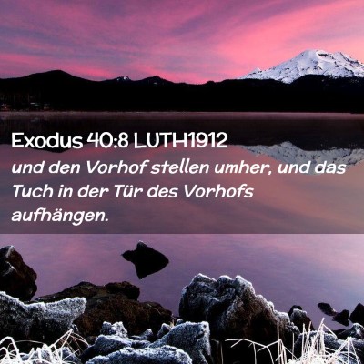 Picture 02 - Exodus 40:8 LUTH1912 - und den Vorhof stellen umher, und das Tuch in der - Bible Verse Picture
