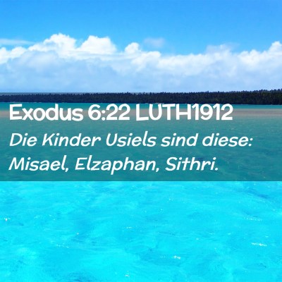 Picture 02 - Exodus 6:22 LUTH1912 - Die Kinder Usiels sind diese: Misael, Elzaphan, - Bible Verse Picture