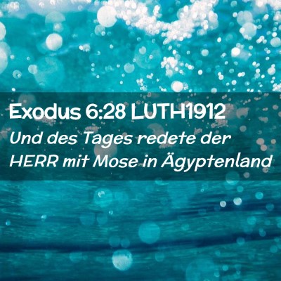Picture 02 - Exodus 6:28 LUTH1912 - Und des Tages redete der HERR mit Mose in - Bible Verse Picture
