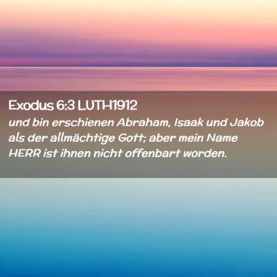 Picture 02 - Exodus 6:3 LUTH1912 - und bin erschienen Abraham, Isaak und Jakob als - Bible Verse Picture