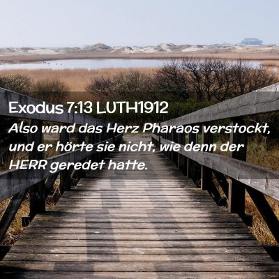 Picture 02 - Exodus 7:13 LUTH1912 - Also ward das Herz Pharaos verstockt, und er - Bible Verse Picture