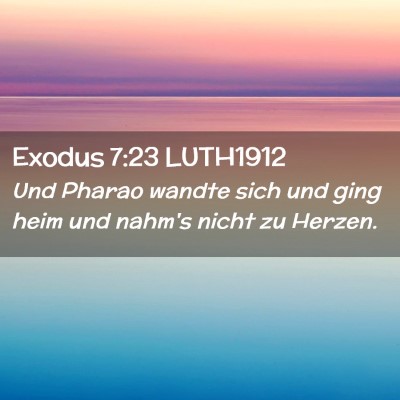 Picture 02 - Exodus 7:23 LUTH1912 - Und Pharao wandte sich und ging heim und nahm's - Bible Verse Picture