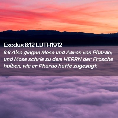 Picture 02 - Exodus 8:12 LUTH1912 - 8:8 Also gingen Mose und Aaron von Pharao; und - Bible Verse Picture