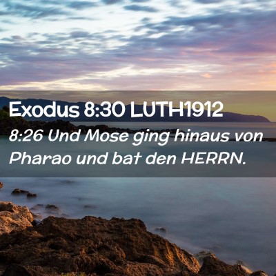 Picture 02 - Exodus 8:30 LUTH1912 - 8:26 Und Mose ging hinaus von Pharao und bat den - Bible Verse Picture