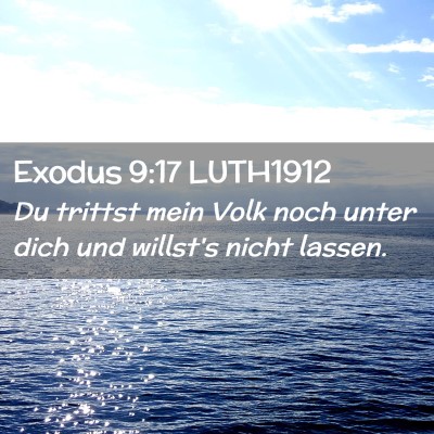 Picture 02 - Exodus 9:17 LUTH1912 - Du trittst mein Volk noch unter dich und willst's - Bible Verse Picture