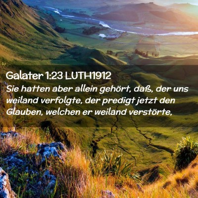 Picture 02 - Galater 1:23 LUTH1912 - Sie hatten aber allein gehört, daß, der uns - Bible Verse Picture