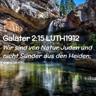 Picture 02 - Galater 2:15 LUTH1912 - Wir sind von Natur Juden und nicht Sünder aus - Bible Verse Picture