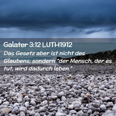 Picture 02 - Galater 3:12 LUTH1912 - Das Gesetz aber ist nicht des Glaubens; sondern - Bible Verse Picture