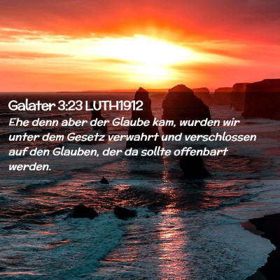 Picture 02 - Galater 3:23 LUTH1912 - Ehe denn aber der Glaube kam, wurden wir unter - Bible Verse Picture