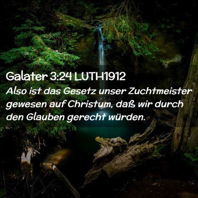 Picture 02 - Galater 3:24 LUTH1912 - Also ist das Gesetz unser Zuchtmeister gewesen - Bible Verse Picture
