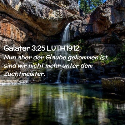 Picture 02 - Galater 3:25 LUTH1912 - Nun aber der Glaube gekommen ist, sind wir nicht - Bible Verse Picture