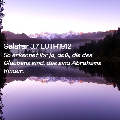 Picture 02 - Galater 3:7 LUTH1912 - So erkennet ihr ja, daß, die des Glaubens sind, - Bible Verse Picture