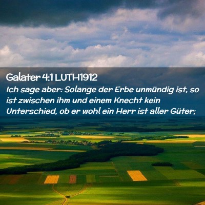 Picture 02 - Galater 4:1 LUTH1912 - Ich sage aber: Solange der Erbe unmündig ist, so - Bible Verse Picture