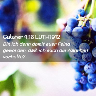 Picture 02 - Galater 4:16 LUTH1912 - Bin ich denn damit euer Feind geworden, daß ich - Bible Verse Picture