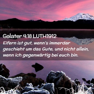 Picture 02 - Galater 4:18 LUTH1912 - Eifern ist gut, wenn's immerdar geschieht um das - Bible Verse Picture