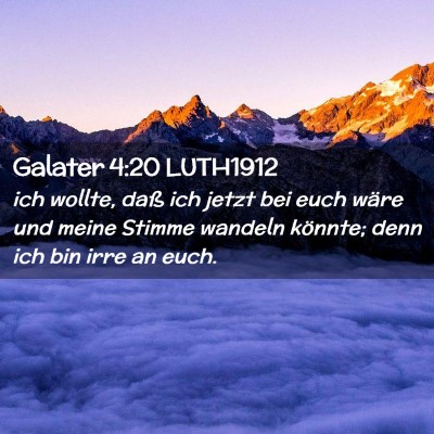 Picture 02 - Galater 4:20 LUTH1912 - ich wollte, daß ich jetzt bei euch wäre und - Bible Verse Picture