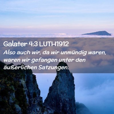 Picture 02 - Galater 4:3 LUTH1912 - Also auch wir, da wir unmündig waren, waren wir - Bible Verse Picture