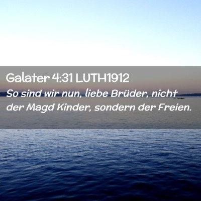 Picture 02 - Galater 4:31 LUTH1912 - So sind wir nun, liebe Brüder, nicht der Magd - Bible Verse Picture