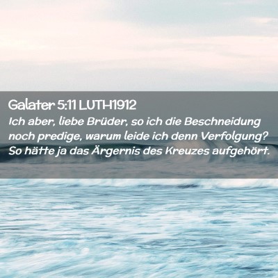 Picture 02 - Galater 5:11 LUTH1912 - Ich aber, liebe Brüder, so ich die Beschneidung - Bible Verse Picture