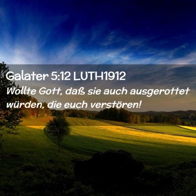Picture 02 - Galater 5:12 LUTH1912 - Wollte Gott, daß sie auch ausgerottet würden, - Bible Verse Picture
