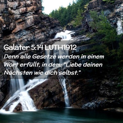 Picture 02 - Galater 5:14 LUTH1912 - Denn alle Gesetze werden in einem Wort erfüllt, - Bible Verse Picture