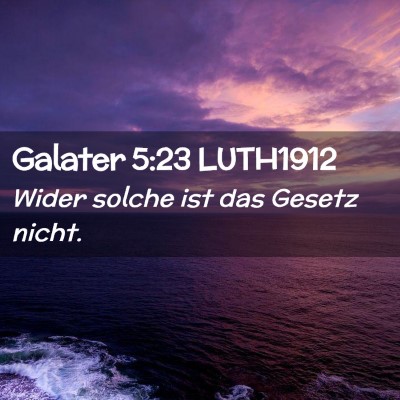 Picture 02 - Galater 5:23 LUTH1912 - Wider solche ist das Gesetz - Bible Verse Picture