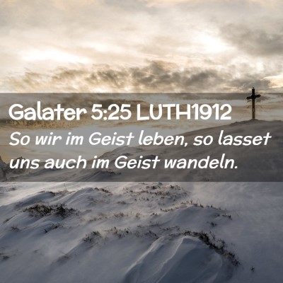 Picture 02 - Galater 5:25 LUTH1912 - So wir im Geist leben, so lasset uns auch im - Bible Verse Picture