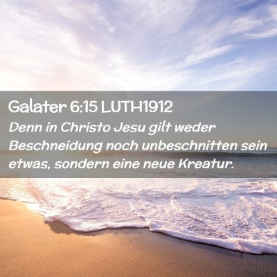 Picture 02 - Galater 6:15 LUTH1912 - Denn in Christo Jesu gilt weder Beschneidung noch - Bible Verse Picture