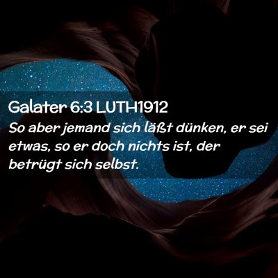 Picture 02 - Galater 6:3 LUTH1912 - So aber jemand sich läßt dünken, er sei etwas, - Bible Verse Picture