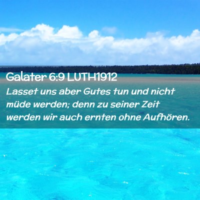 Picture 02 - Galater 6:9 LUTH1912 - Lasset uns aber Gutes tun und nicht müde werden; - Bible Verse Picture