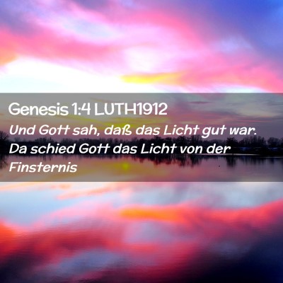 Picture 02 - Genesis 1:4 LUTH1912 - Und Gott sah, daß das Licht gut war. Da schied - Bible Verse Picture