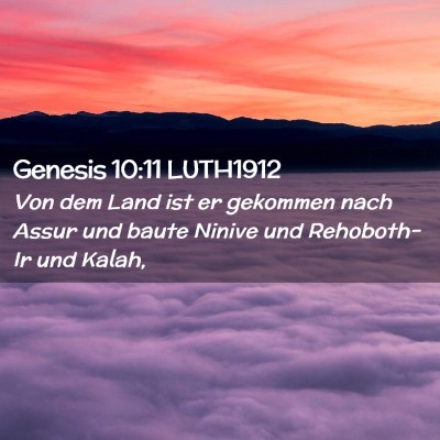 Picture 02 - Genesis 10:11 LUTH1912 - Von dem Land ist er gekommen nach Assur und baute - Bible Verse Picture