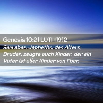 Picture 02 - Genesis 10:21 LUTH1912 - Sem aber, Japheths, des Ältern, Bruder, zeugte - Bible Verse Picture