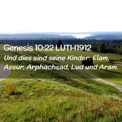 Picture 02 - Genesis 10:22 LUTH1912 - Und dies sind seine Kinder: Elam, Assur, - Bible Verse Picture